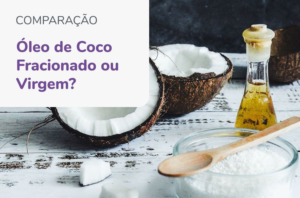 Óleo de Coco Fracionado ou Óleo de Coco normal (virgem)?